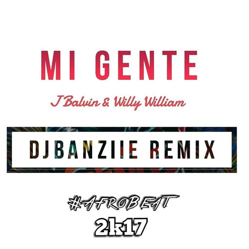 Mi Gente J Balvin & Willy William Djbanziie Remix 2017