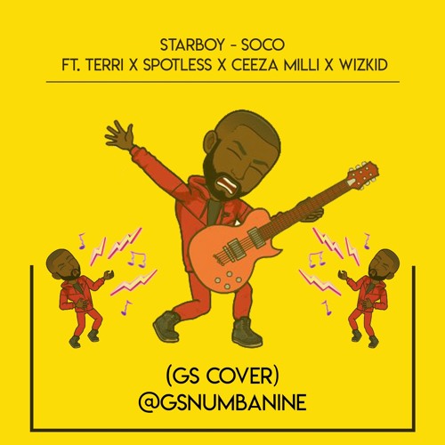 STARBOY - SOCO ft. TERRI X SPOTLESS X CEEZA MILLI X WIZKID (GS COVER) GSNUMBANINE