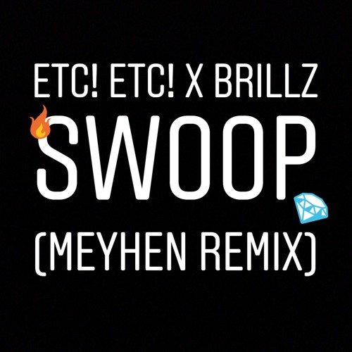ETC! ETC! x Brillz - Swoop (Meyhen Remix)