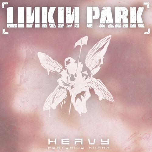 Linkin Park - Heavy (feat. Kiiara) Heavy Remix