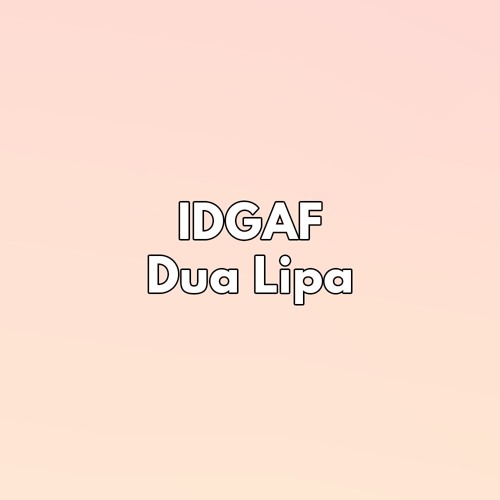 IDGAF - Dua Lipa