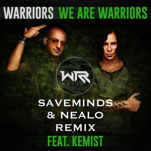 Warriors - We Are Warriors feat. Kemist (SaveMinds & Nealo RMX) F R E E D O W N L O A D