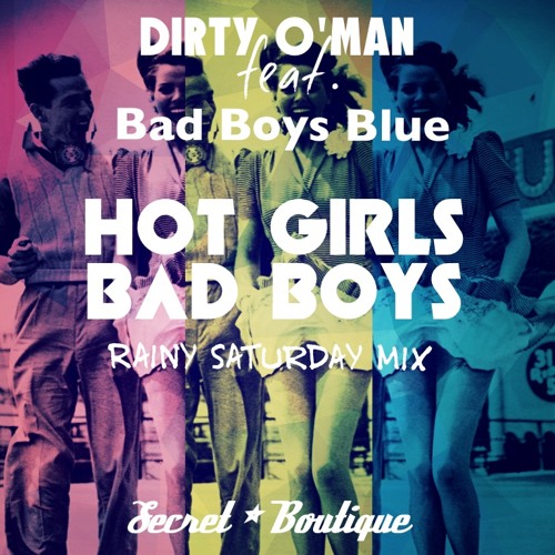 Dirty 0'Man Feat.Bad Boys Blue - HOT GIRLS BAD BOYS - Rainy Saturday MIX Olex