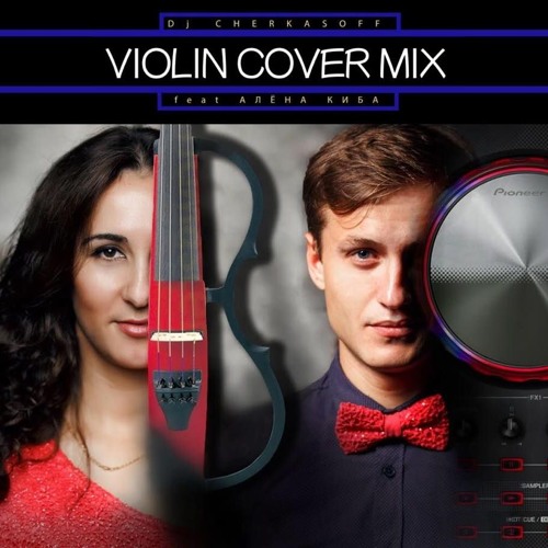 Violin Cover Mix - DJ CHERKASOFF feat Aliona Kiba cover by Mahmut Orhan - Feel feat Sena Sener