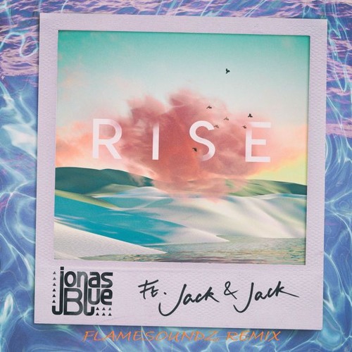 Jonas Blue Ft. Jack & Jack - Rise (Flamesoundz Remix)