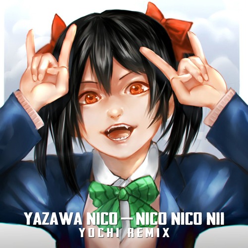 Yazawa Nico - Nico Nico Nii (Yochi Remix)