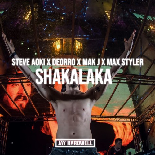 Steve Aoki X Deorro X MAK J X Max Styler - Shakalaka
