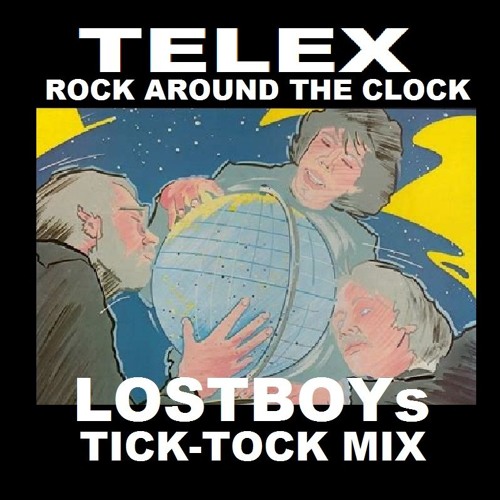 TELEX Rock Around The Clock - LOSTBOYs Tick-Tock MIX