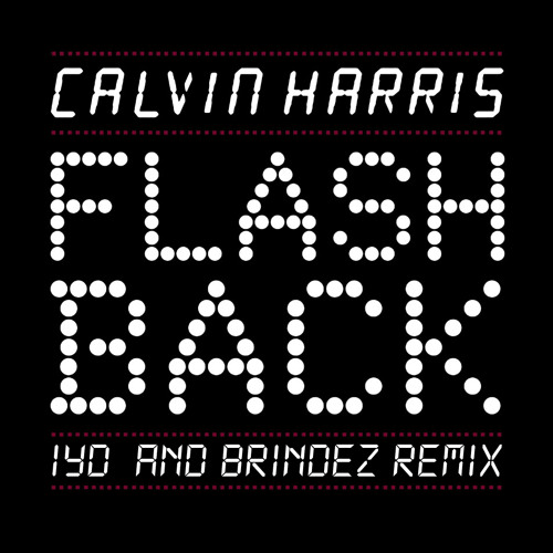 Flashback - Calvin Harris (IYD & Brindez Remix)