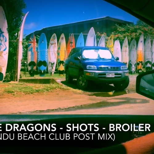 Imagine Dragons - Shots - Broiler Remix - Kathmandu Beach Club Post Mix
