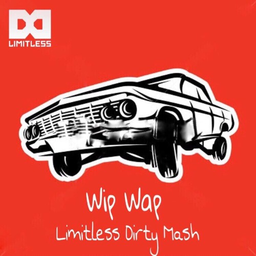 Wip Wap (Limitless Dirty Mashup)