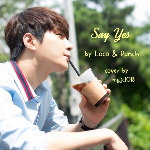 Say Yes by Loco & Punch (cover by mgjc1018)