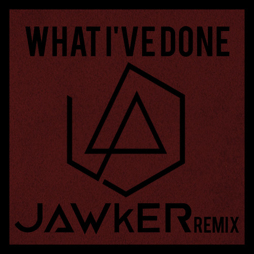 Linkin Park - What I've Done (JAWkER Remix)