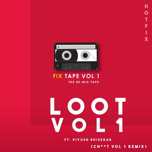 Loot Vol 1 HotFix ft. Piyush Bhisekar Ch t Vol 1 Remix Fix Tape Vol 1