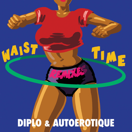 Diplo & Autoerotique - Waist Time (ETC!ETC! & Whyel Remix)