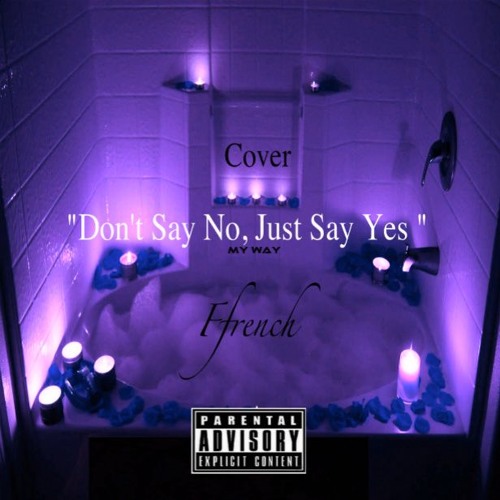 Don't Say No Just Say Yes (Cover)My Way