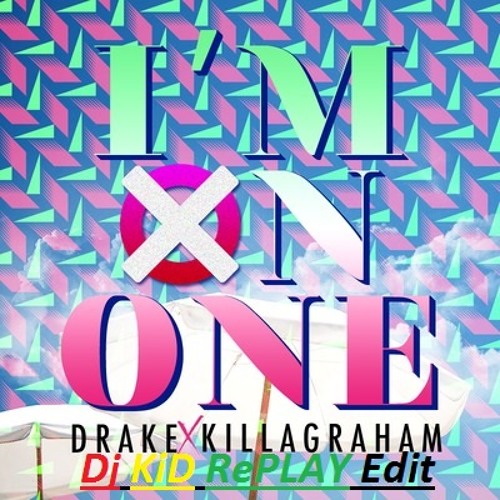 Im On One- Dj Khaled ft. Drake Lil Wayne(KillaGrahamRemix)(Dj KiD RePLAY Edit)