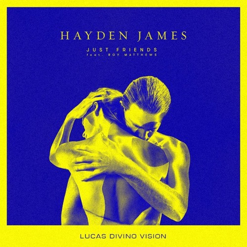 Hayden James ft. Boy Matthews - Just Friends (Lucas Divino Vision)