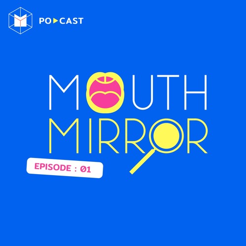 Mouth Mirror EP.1 แปรงสีฟัน กุญแจสำคัญในการดูแลช่องปาก