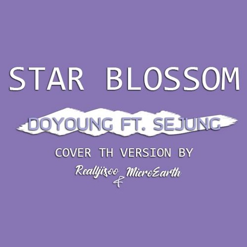 Star Blossom - Doyoung Ft. Sejeong Cover THAI VERSION By Realljisoo Ft. MicroEarth