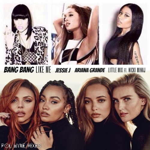 Bang Bang Like Me ( Bang Bang X Woman Like Me) - Jessie J Ariana Grande Little Mix ft. Nicki Minaj