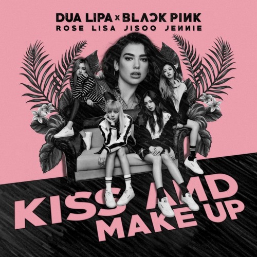 Dua Lipa BLACKPINK - Kiss and Make Up