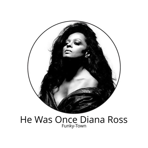 He Was Once Diana Ross