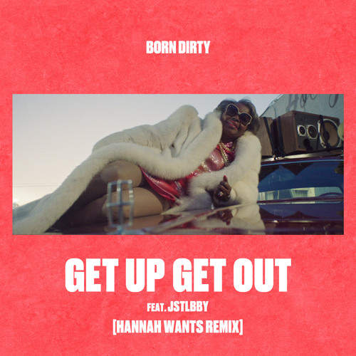 Get Up Get Out (feat. jstlbby) Hannah Wants Remix