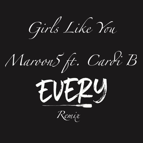 Maroon5 - Girls Like You ft. Cardi B ( Every Remix )