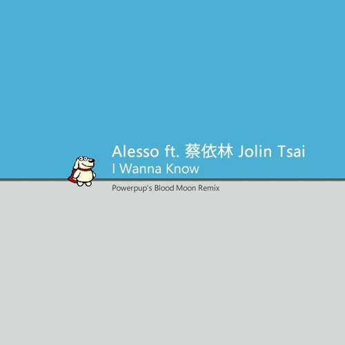 Alesso ft. 蔡依林 Jolin Tsai - I Wanna Know (Powerpup's Blood Moon Remix)