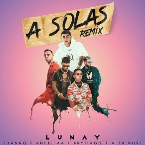 Anuel AA ft Brytiago ft Alex Rose ft Lunay ft Lyanno - A Solas