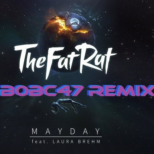 TheFatRat - MAYDAY Feat. Laura Brehm (B0BC47 REMIX)