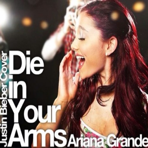 Ariana Grande- Die In Your Arms Cover (Justin Bieber)