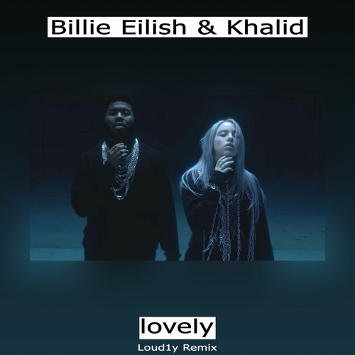 Billie Eilish Khalid - Lovely (Loud1y Remix)