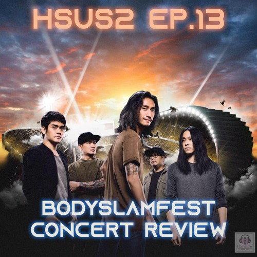 Hsus2 Podcast EP.13 - ตะลุยคอนเสิร์ต Bodyslamfest วิชาตัวเบา live in ราชมังคลากีฬาสถาน