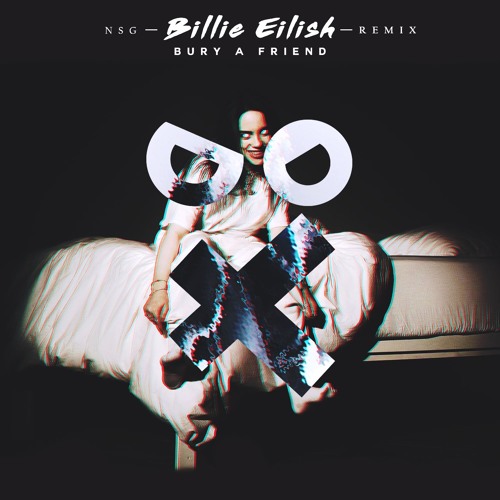 Billie Eilish - Bury A Friend Not So Good Remix