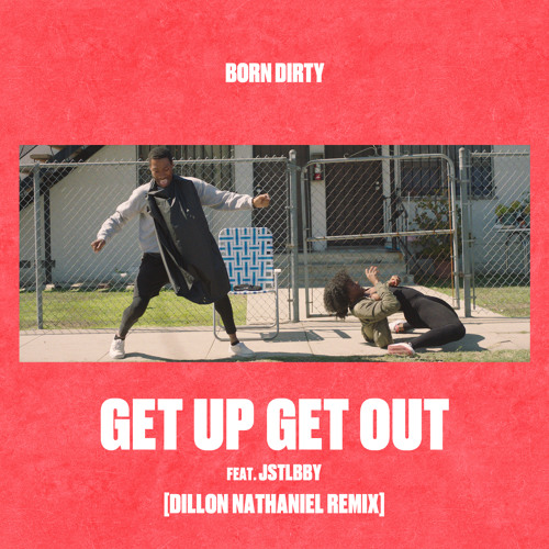Get Up Get Out (Dillon Nathaniel Remix) feat. jstlbby
