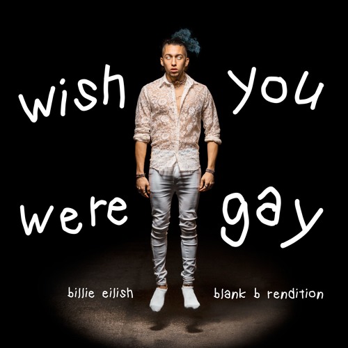 wish you were gay - Billie Eilish (Blank B Remix & Cover)