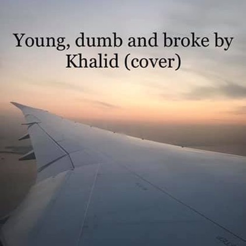 Young Dumb And Broke By Khalid (cover)