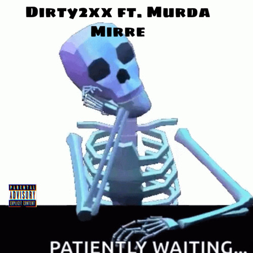 Dirty 2xx X Murda Mirre - Patiently Waiting