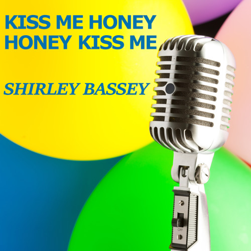 Kiss me honey honey kiss me
