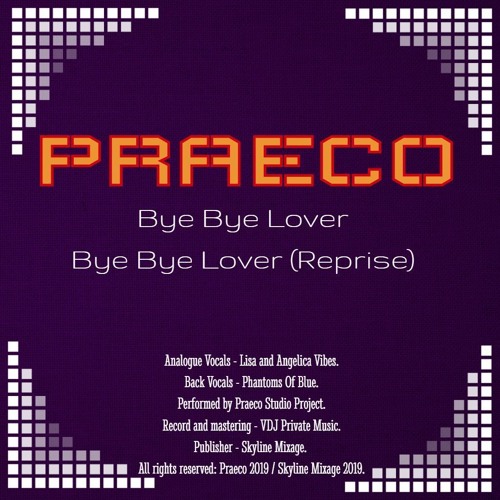 PRAECO - Bye Bye Lover Bye Bye Lover (Reprise)