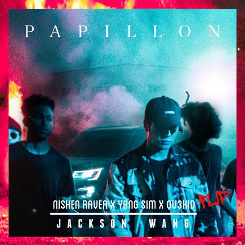 Jackson Wang - Papillon (Nishen Raven X Yang Sim X QU3KID Flip)