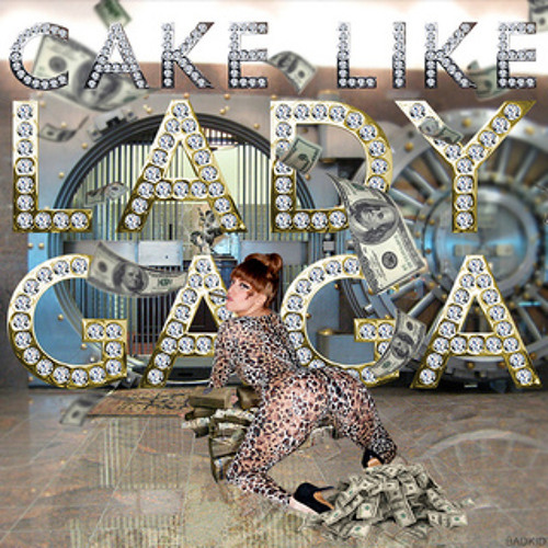 Lady Gaga - Cake Like Lady Gaga (GANG$IGN$ NOT TRAP ENOUGH REMIX) FREE