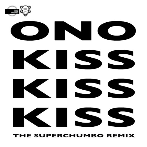 ONO - Kiss Kiss Kiss (Superchumbo Remix)