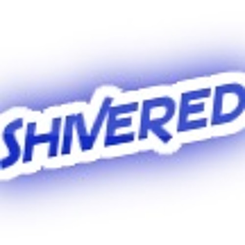 Shivered