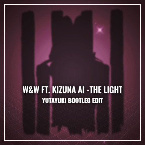 W&W ft. Kizuna AI - The Light (yutayuki Bootleg Edit) FREE DL