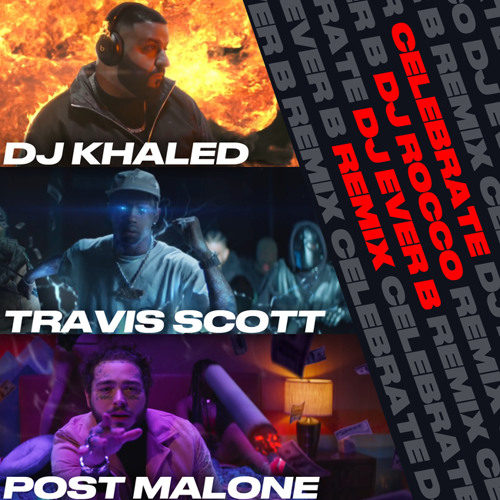 DJ Khaled Travis Scott & Post Malone - Celebrate (DJ ROCCO & DJ EVER B Remix)