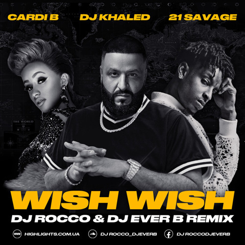 DJ Khaled ft. Cardi B & 21 Savage - Wish Wish (DJ ROCCO & DJ EVER B Remix)