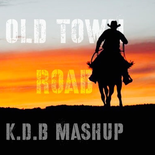 OLD TOWN ROAD - Lil Nas X feat. Billy Ray Cyrus ( K.D.B MASHUP )